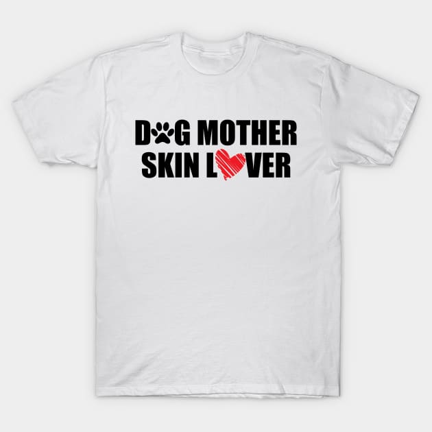 Makeup Artist - Dog Mother Skin Lover T-Shirt by KC Happy Shop